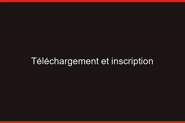 Téléchargement et inscription