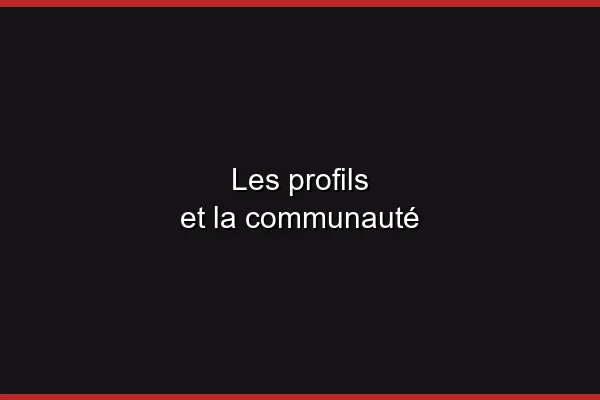 Les profils et la communauté