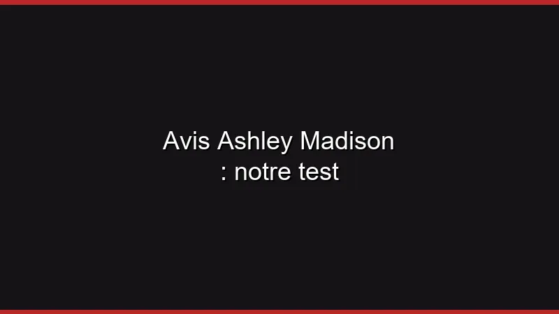 Avis Ashley Madison : notre test