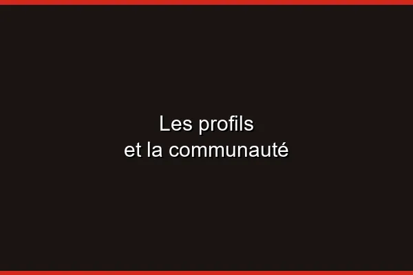 Les profils et la communauté