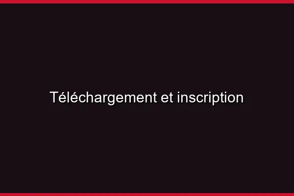 Téléchargement et inscription