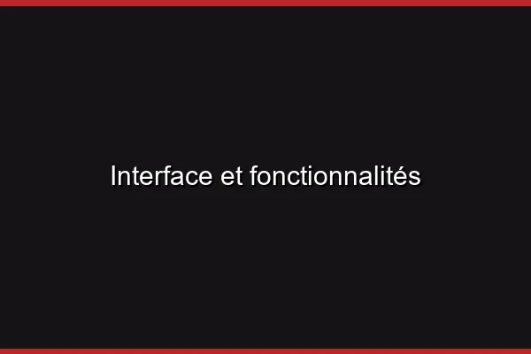Interface et fonctionnalités