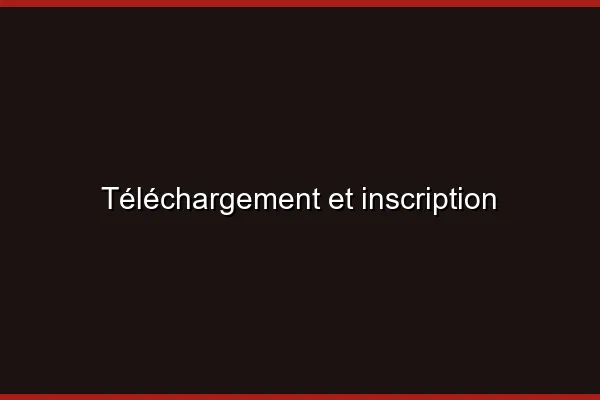 Téléchargement et inscription