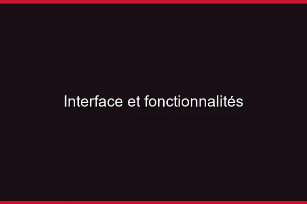 Interface et fonctionnalités