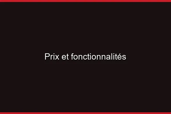 Prix et fonctionnalités