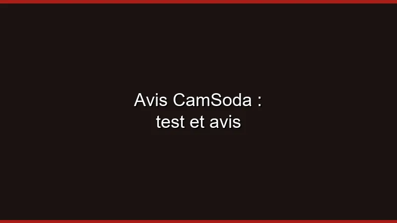 Avis CamSoda : test et avis