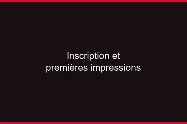 Inscription et premières impressions