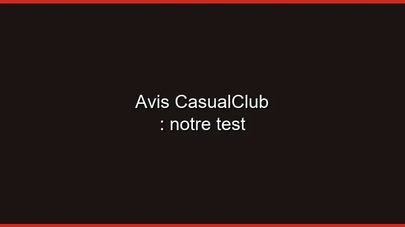 Avis CasualClub : notre test