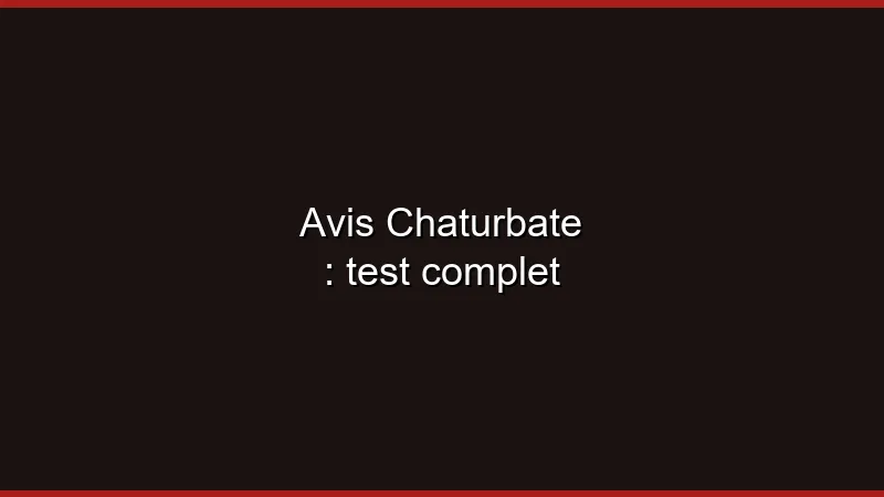 Avis Chaturbate : test complet