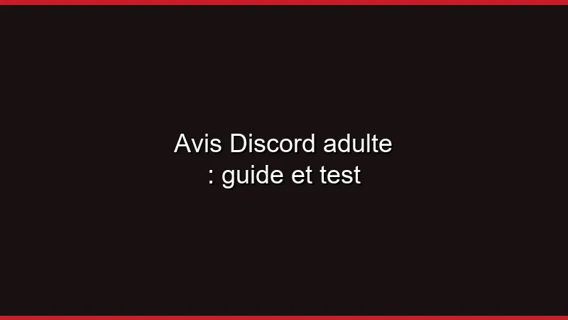 Avis Discord adulte : guide et test