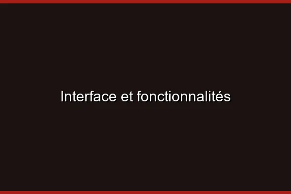 Interface et fonctionnalités