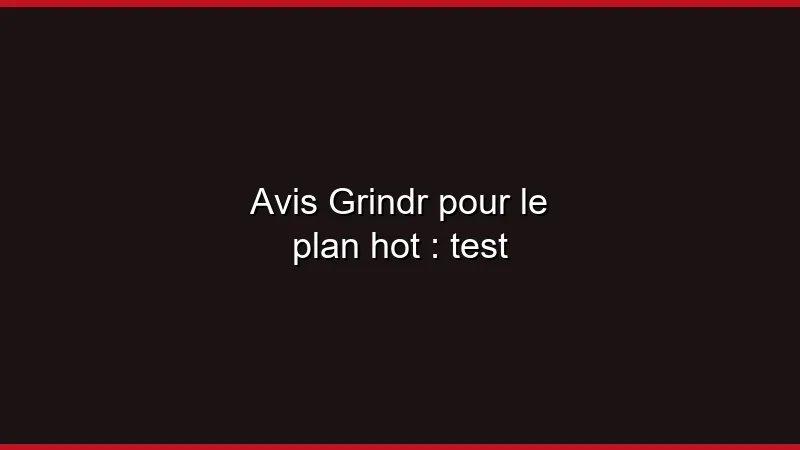 Avis Grindr pour le plan hot : test
