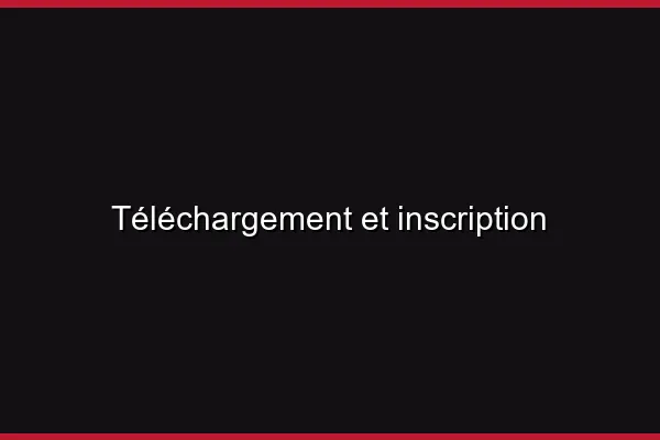 Téléchargement et inscription