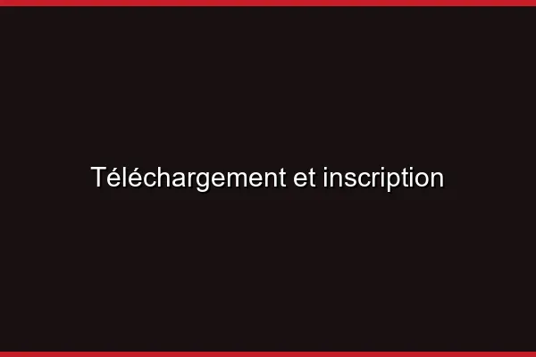Téléchargement et inscription