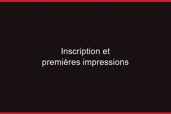 Inscription et premières impressions