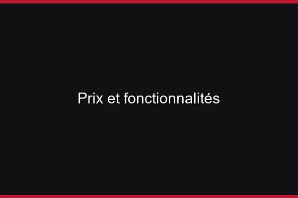 Prix et fonctionnalités