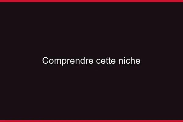 Comprendre cette niche
