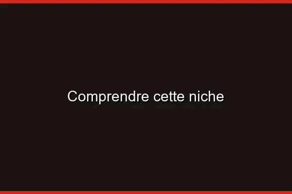 Comprendre cette niche