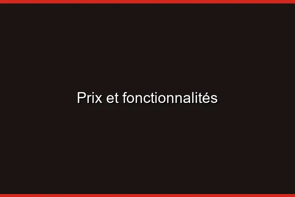 Prix et fonctionnalités