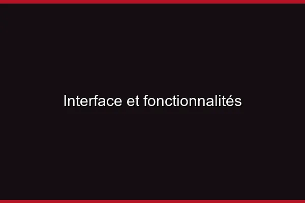 Interface et fonctionnalités