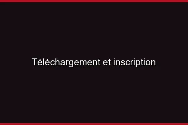 Téléchargement et inscription