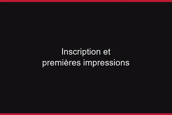 Inscription et premières impressions